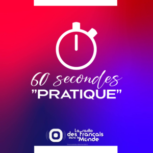 60 secondes pratique sur la radio des Francais dans le monde