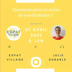 Julie, Expat Village, propose des solutions pour gérer le stress des étudiants