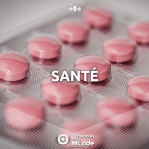 Découvrez les podcasts de Francaisdanslemonde.fr sur le thème : SANTE