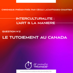 Interculturalité, l'Art et la Maniére - Q2 - Le tutoiement au Canada