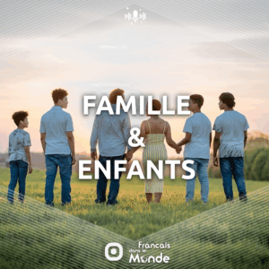 Découvrez les podcasts de Francaisdanslemonde.fr sur le thème : FAMILLE & ENFANTS