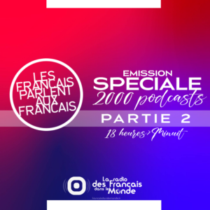 Les Français parlent aux Francais EMISSION SPECIALE ✜ 12 heures en direct à l'occasion du 2000eme podcast ✜ partie 2 (18heures-minuit)