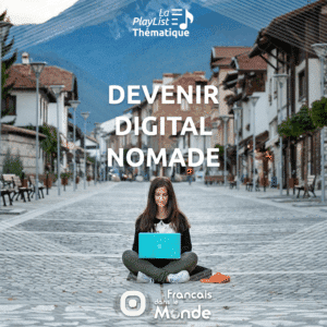 Devenir Digital Nomade : une playlist de podcasts inspirants sur Francaisdanslemonde.fr