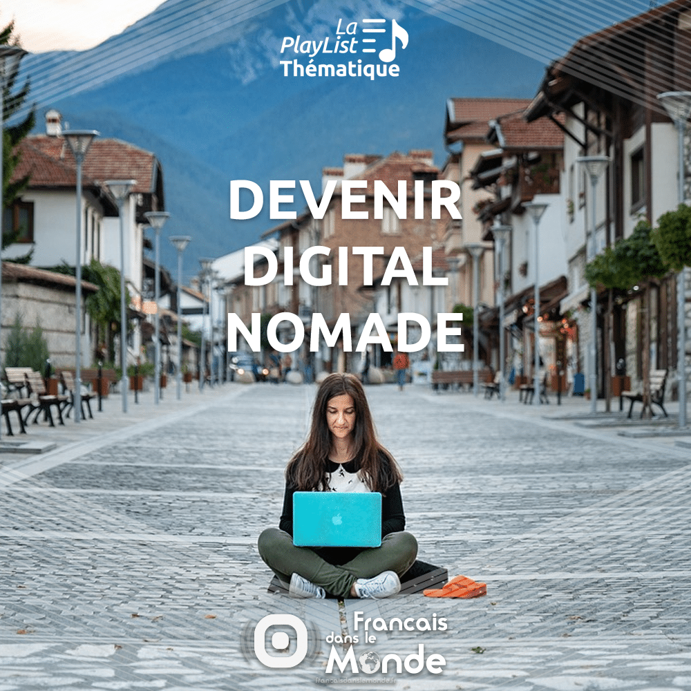 Devenir Digital Nomade : une playlist de podcasts inspirants sur Francaisdanslemonde.fr