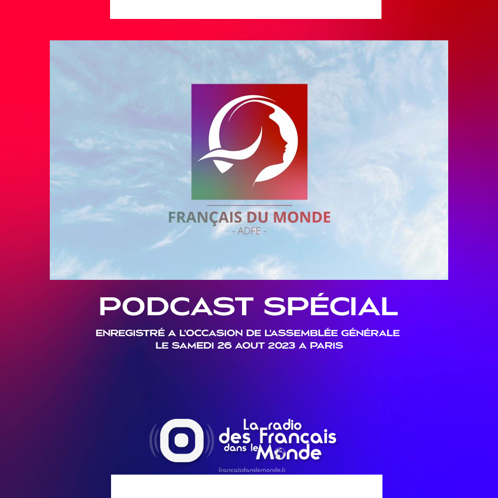 Podcast Francais dans le monde - Spécial Francais du Monde ADFE