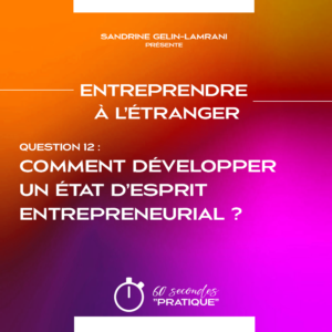 Q12- Comment développer un état d’esprit entrepreneurial ?