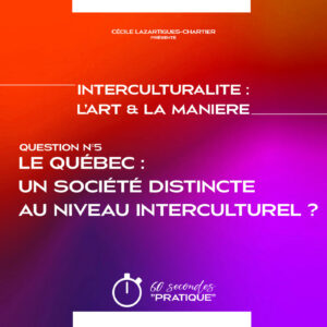 Interculturalité (Q5) : Le Québec... une société distincte au niveau interculturel ?