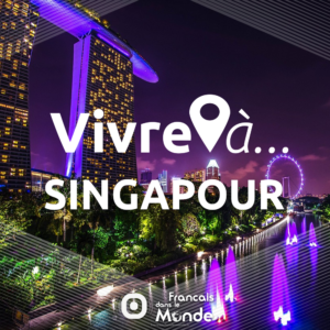 La radio des français dans le monde. Vivre à Singapour, Singapour (Asie)