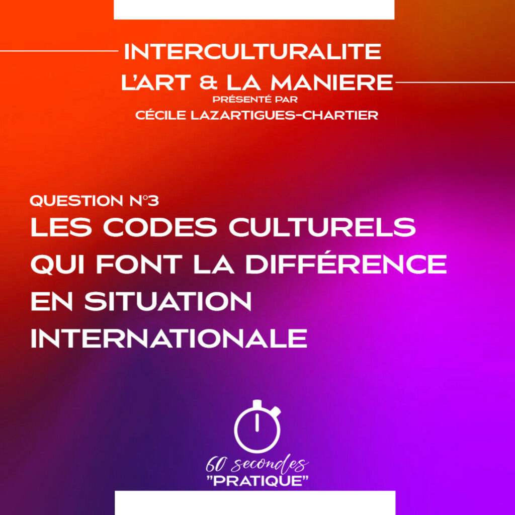 Théme du jour : Les codes culturels qui font la différence en situation internationale