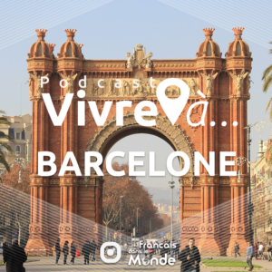 Podcast : Vivre à BARCELONE (Espagne)