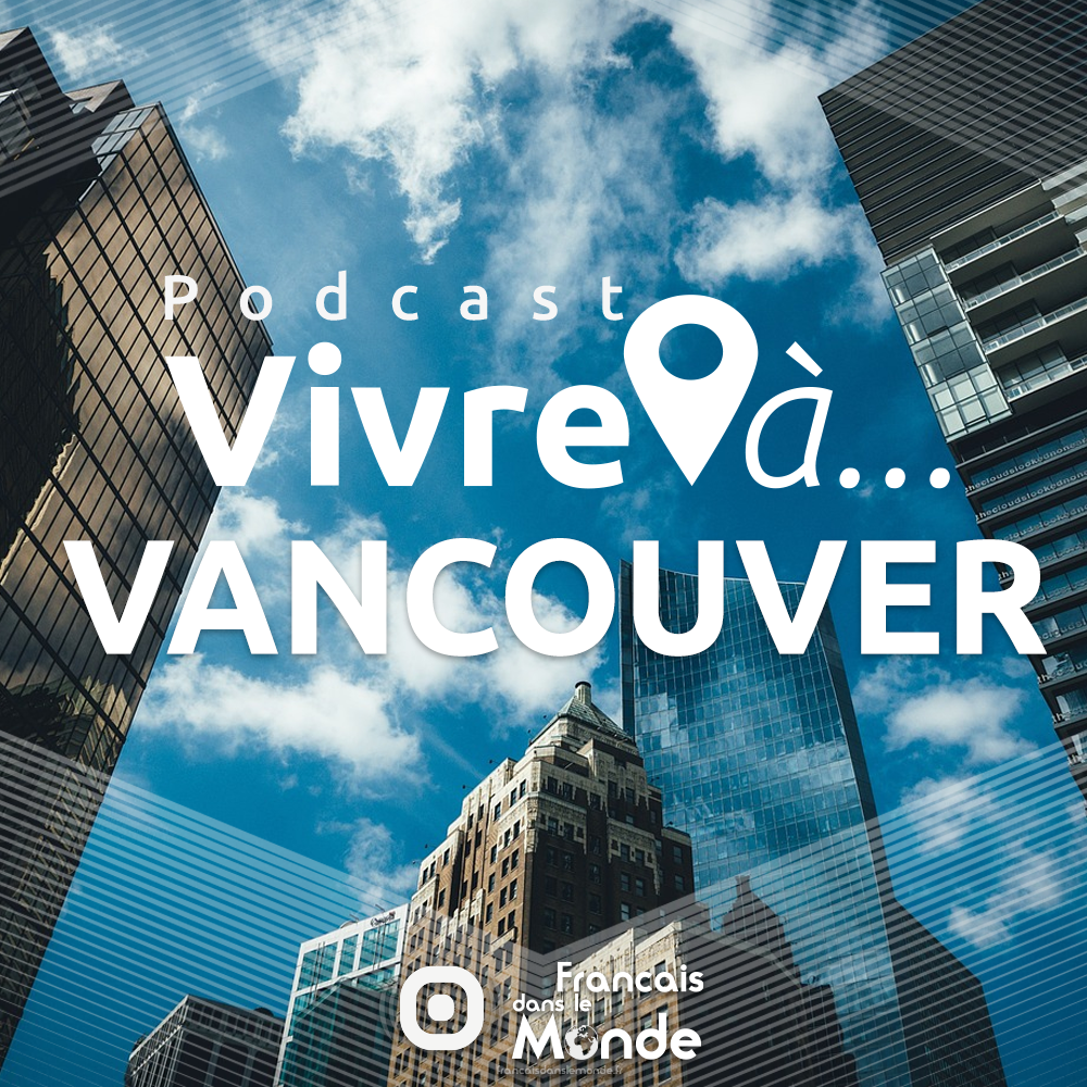 La radio des français dans le monde. Vivre à Vancouver, Canada (Amérique du Nord)