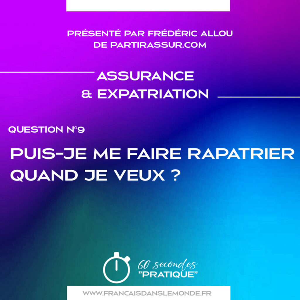 Non, vous ne pouvez pas vous faire rapatrier quand vous le souhaitez grâce à une assurance rapatriement sanitaire."  