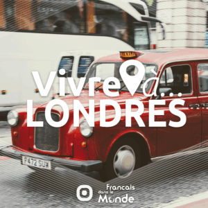 Vivre à Londres, un podcast proposé par Francaisdanslemonde.fr, le média de la mobilité internationale.