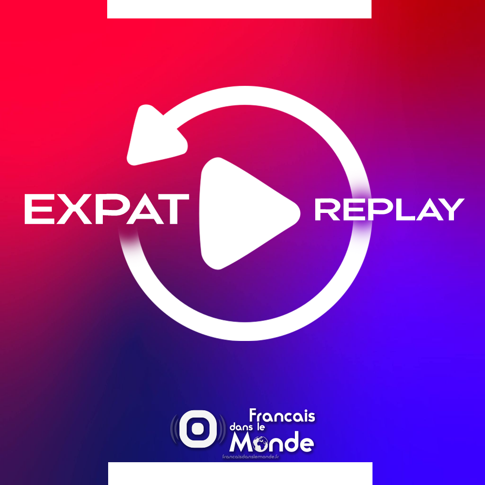 Expat Replay : un extrait d'une inverview à retrouver en intégralité sur notre site francaisdanslemonde.fr