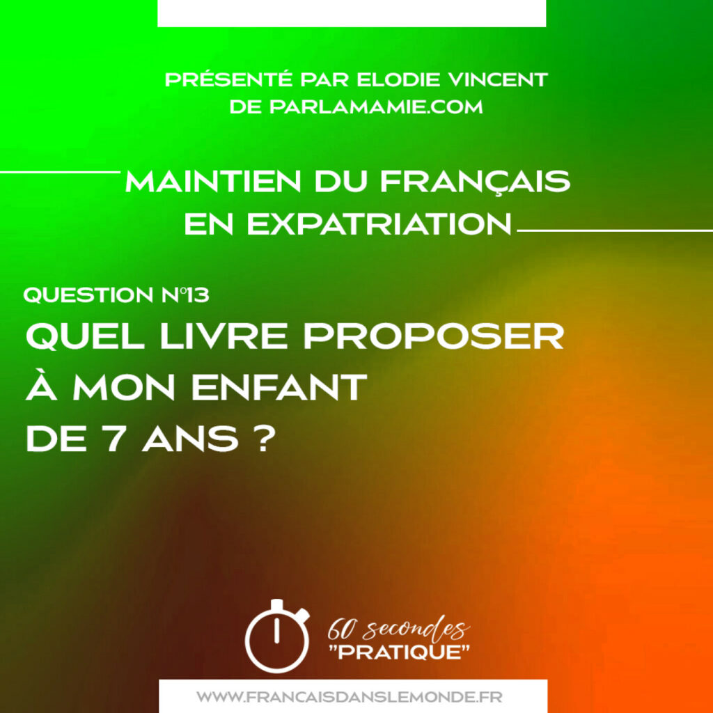Maintien du Français : "Quel livre recommander pour motiver la lecture chez mon enfant de 7 ans ?"
