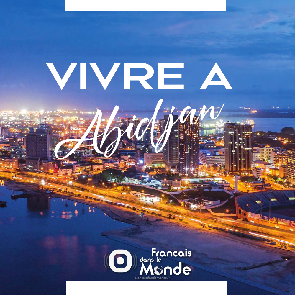 Vivre à Abidjan, des podcasts inspirants & des infos pratiques pour préparer votre expatriation.