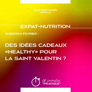 Expat-Nutrition : "Des idées cadeaux "healthy" pour la Saint Valentin ?"