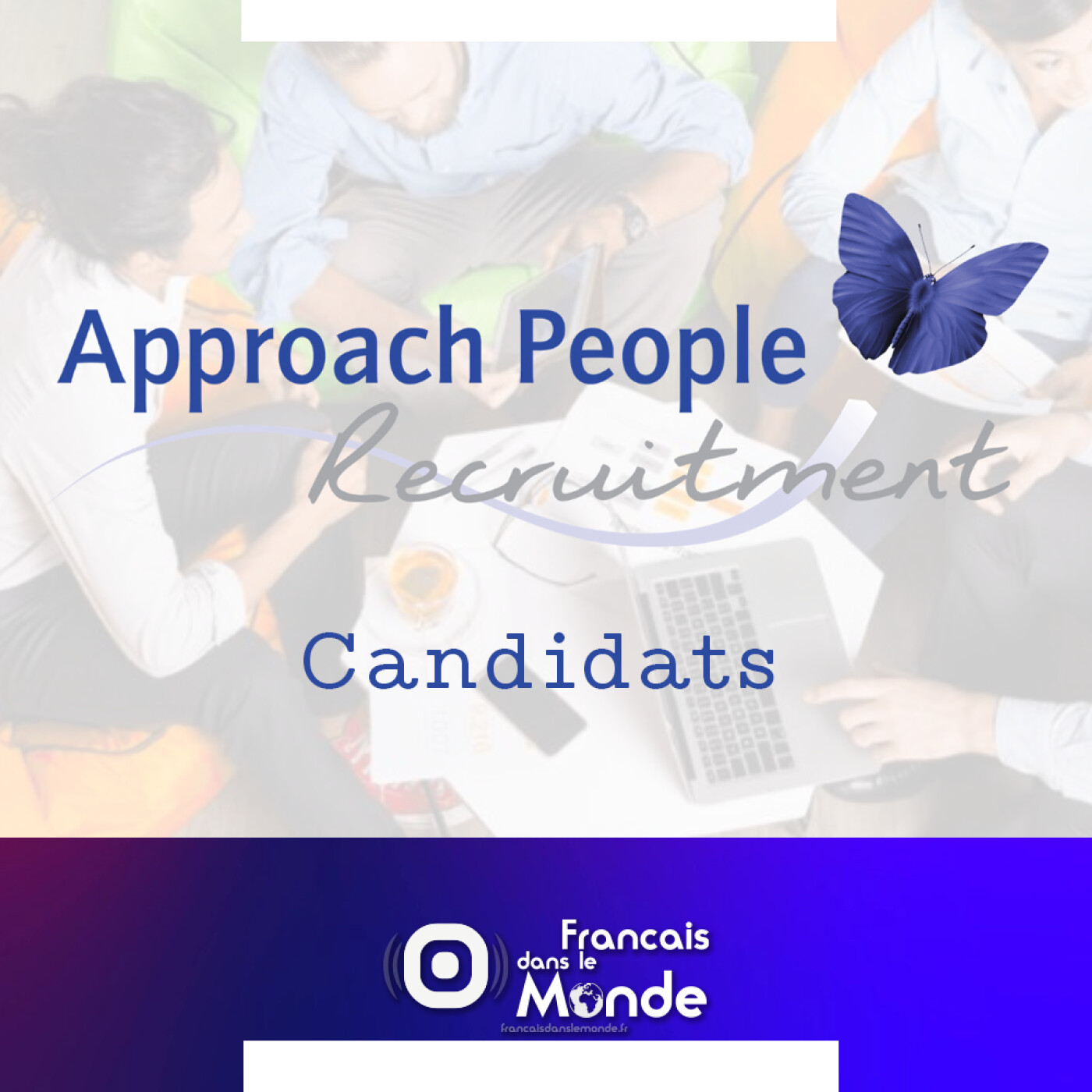 Approach People Recruitment : Candidats, lancez vous !