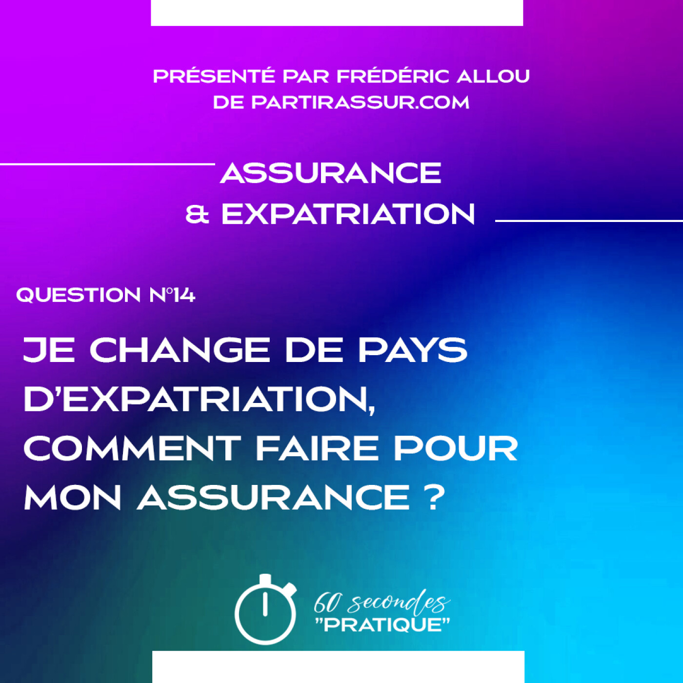 Assurance & Expatriation (Q14) : Je change de pays d’expatriation, comment faire pour mon assurance ?