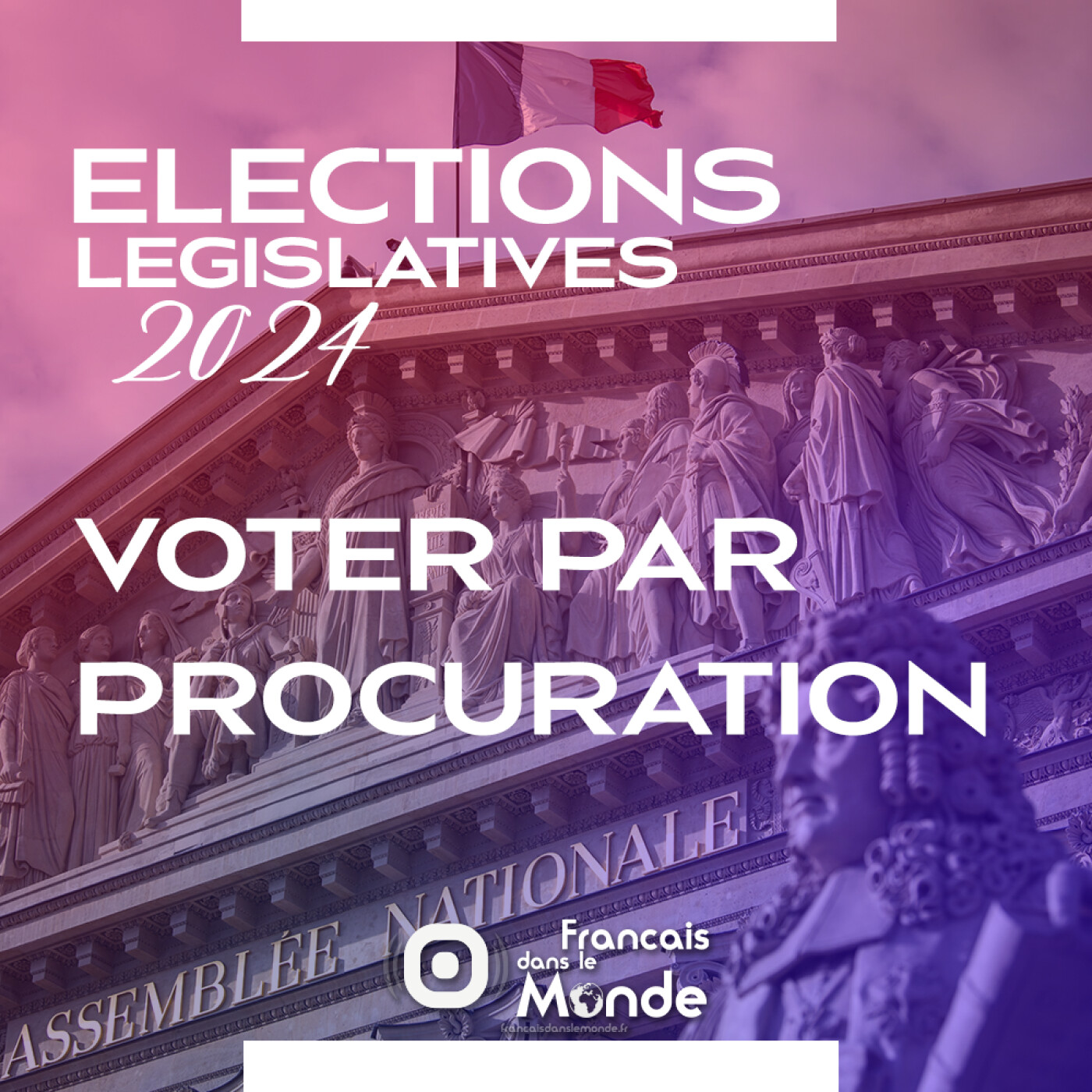 Elections Législatives 2024 : Voter par procuration