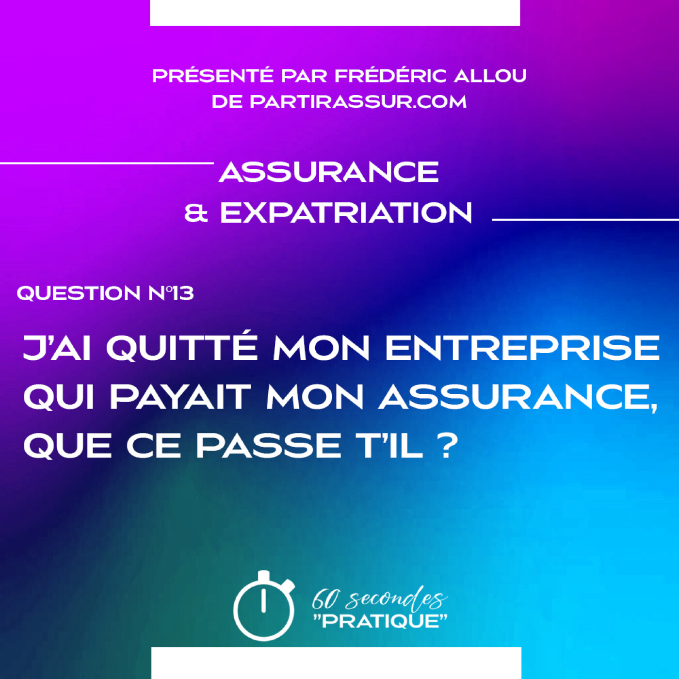 Assurance & Expatriation (Q13) : J’ai quitté mon entreprise qui payait mon assurance, que ce passe t’il ?