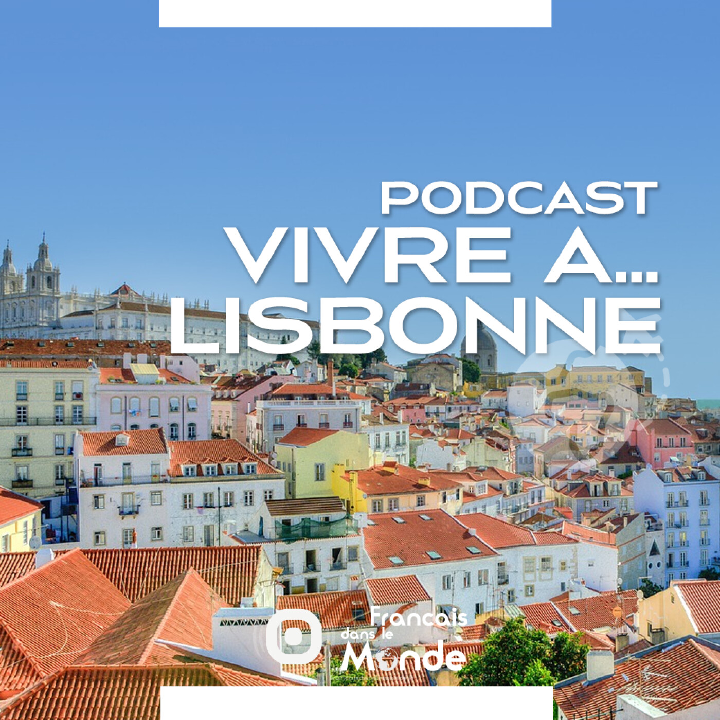 Podcast Vivre à... LISBONNE (Portugal)