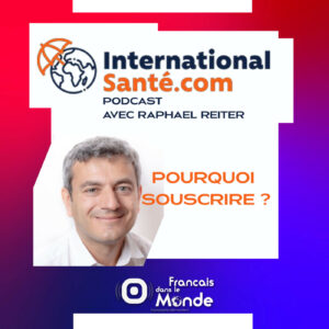 Raphaël Reiter, fondateur de "Santé Internationale" : Pourquoi souscrire ?
