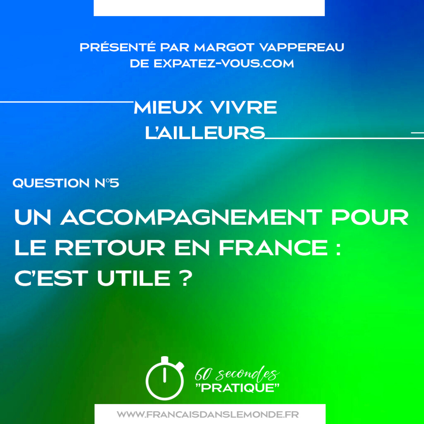 Mieux vivre l’ailleurs : « Un accompagnement pour le retour en France, c’est utile ? »