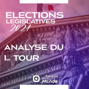 Elections Législatives 2024 : Analyse du 1er tour