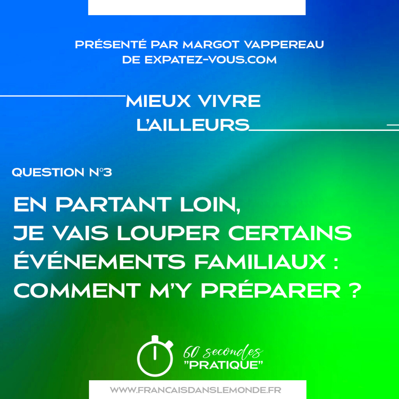 Mieux vivre l’ailleurs : « Je pars loin, je vais louper des événements familiaux : Comment s’y préparer ? »