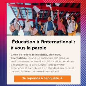 Education à l'international : à vous la parole Choix de l'école, bilinguisme, bien-être, orientation...