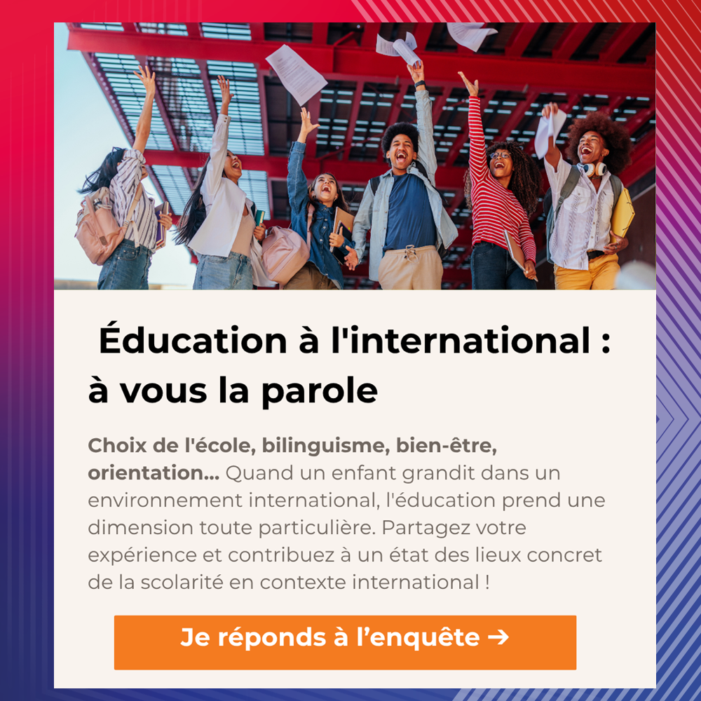 Education à l'international : à vous la parole Choix de l'école, bilinguisme, bien-être, orientation...