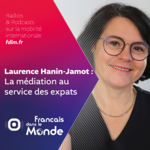 Laurence Hanin-Jamot : Apaiser les conflits en expatriation