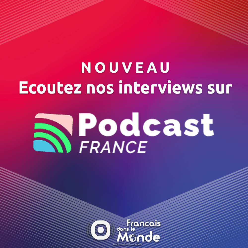 Ecoutez nos interviews sur PODCAST France