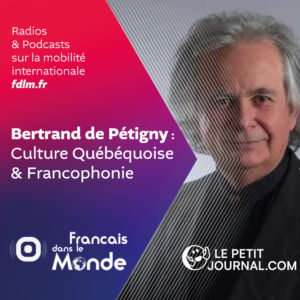Bertrand de Pétigny : mobilité internationale, culture Québécoise & Francophonie