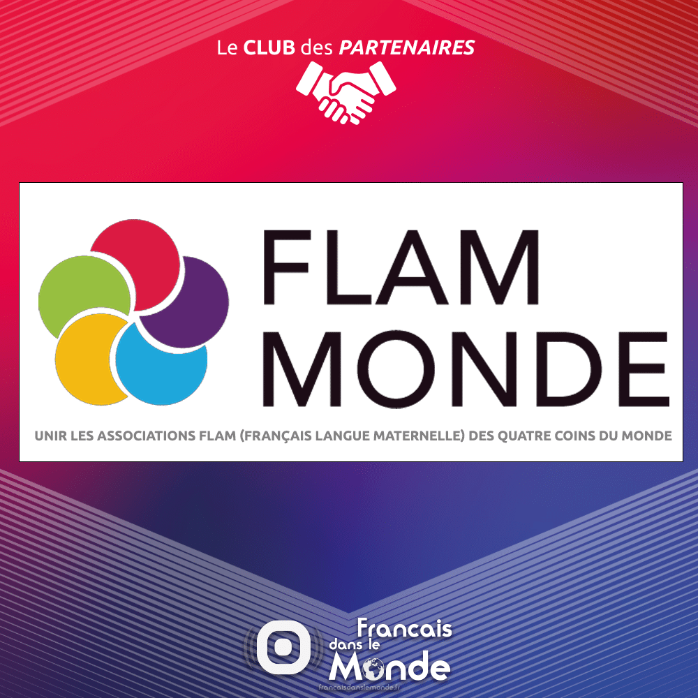 Fédération FLAM MONDE : Unir les associations FLAM (Français LAngue Maternelle) des quatre coins du monde.