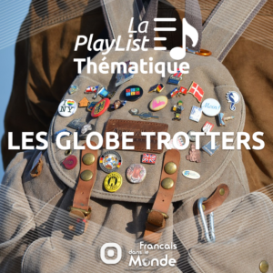 La playlist des Globe Trotters sur La radio des Français dans le monde.