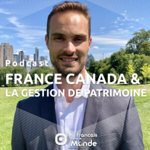 Mathieu Gouraud donne des conseils sur la gestion de patrimoine France Canada