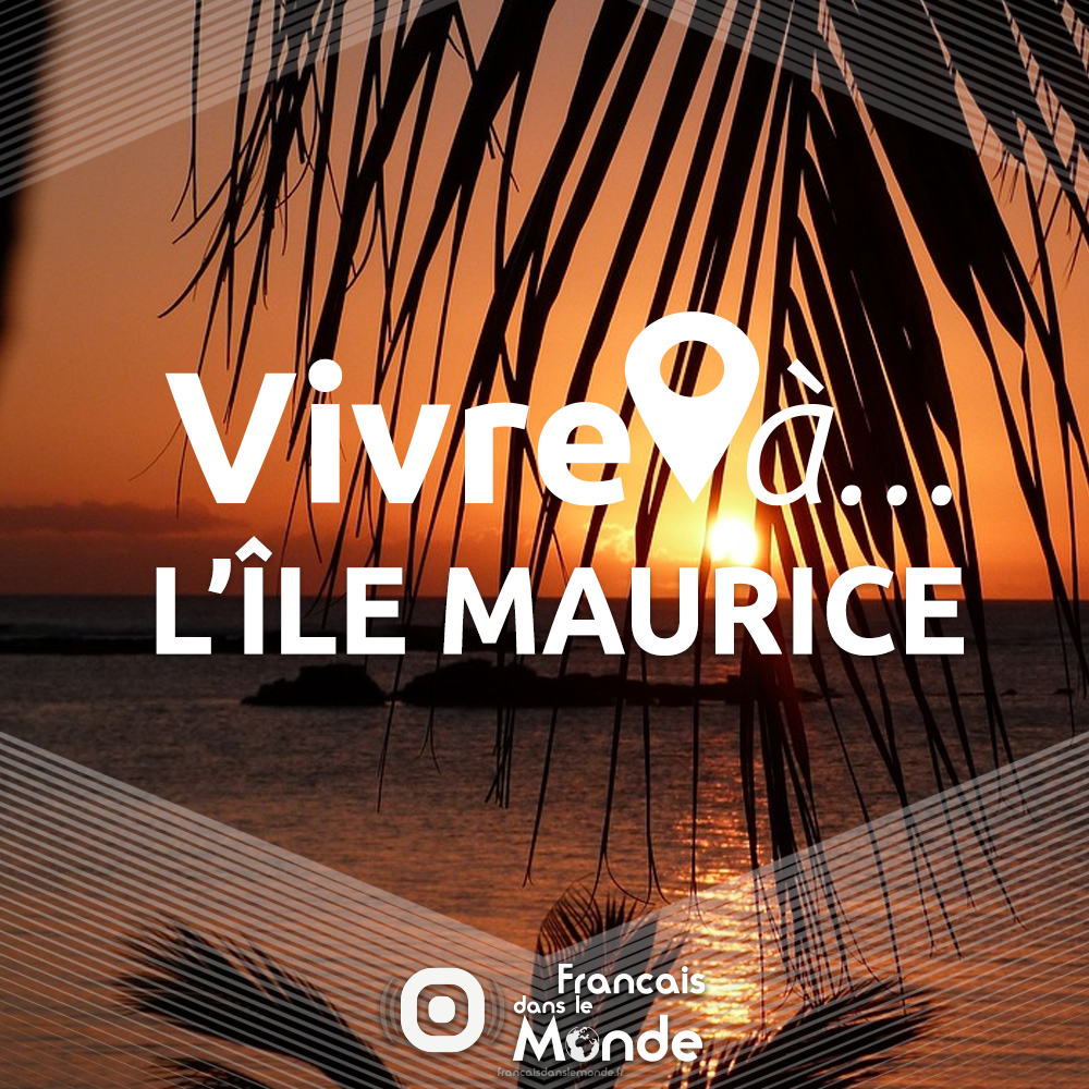 Vivre à... l'ILE MAURICE