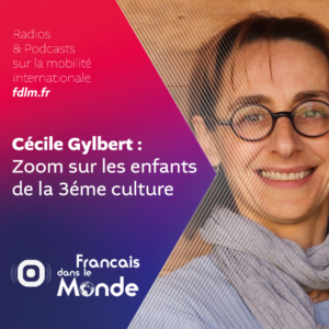 Expatriation & adolescence : Cécile Gylbert dévoile les enjeux de la 3éme culture