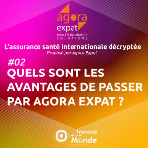 #02 : Quels sont les avantages de passer par Agora Expat plutôt que directement par un assureur ?