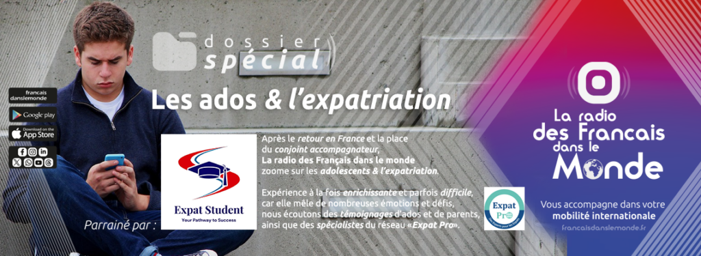 Dossier Spécial "Les ados & l’expatriation" sur La radio des Français dans le monde, parrainé par Expat Student, en partenariat avec Expat Pro.