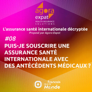 Découvrez comment l'assurance santé internationale peut s'adapter à vos antécédents médicaux avec Agora Expat.