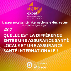 #07 - Quelle est la différence entre une assurance santé locale et une assurance santé internationale ?