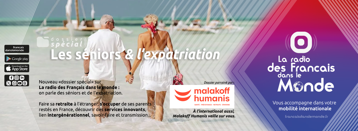 La radio des Français dans le monde présente le dossier spécial "Les séniors & l’expatriation" avec Malakoff Humanis.