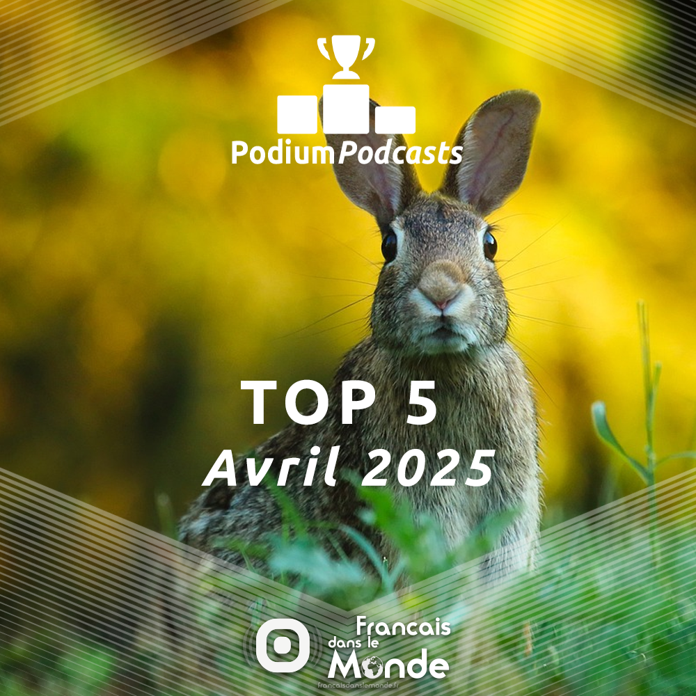 Voici les 5 podcasts les plus écoutés en Avril 2025 sur Francaisdanslemonde.fr