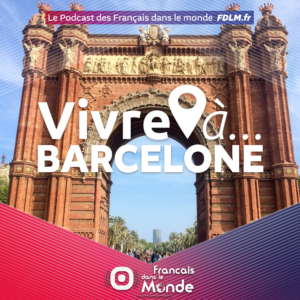 Podcast : Vivre à BARCELONE (Espagne)