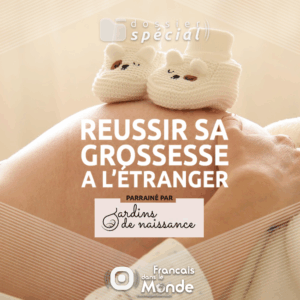 Réussir sa grossesse à l'étranger, un dossier spécial proposé par Francaisdanslemonde.fr. Parainé par Jardinsdenaissance.com