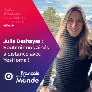 YesHome connecte les expatriés à leurs familles avec Julie Deshayes