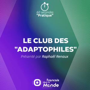 LE CLUB DES ADAPTOPHILES présenté par Raphael Renaux